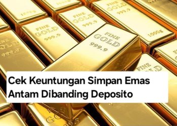 Cek Keuntungan Simpan Emas Antam Dibanding Deposito