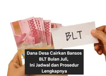 Dana Desa Cairkan Bansos BLT Bulan Juli, Ini Jadwal dan Prosedur Lengkapnya