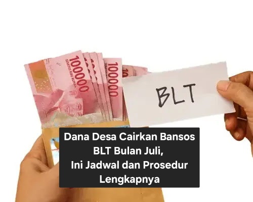 Dana Desa Cairkan Bansos BLT Bulan Juli, Ini Jadwal dan Prosedur Lengkapnya