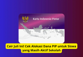 Cair Juli Ini! Cek Alokasi Dana PIP untuk Siswa yang Masih Aktif Sekolah