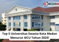 Top 5 Universitas Swasta Kota Medan Menurut 4ICU Tahun 2025!