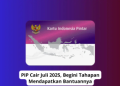 PIP Cair Juli 2025, Begini Tahapan Mendapatkan Bantuannya