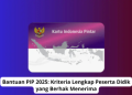 Bantuan PIP 2025: Kriteria Lengkap Peserta Didik yang Berhak Menerima