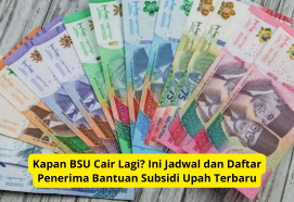 Kapan BSU Cair Lagi? Ini Jadwal dan Daftar Penerima Bantuan Subsidi Upah Terbaru