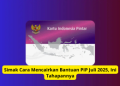 Simak Cara Mencairkan Bantuan PIP Juli 2025, Ini Tahapannya
