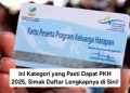 Ini Kategori yang Pasti Dapat PKH 2025, Simak Daftar Lengkapnya di Sini!