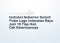 Instruksi Gubernur Sumut Putar Lagu Indonesia Raya Jam 10 Tiap Hari, Cek Ketentuannya