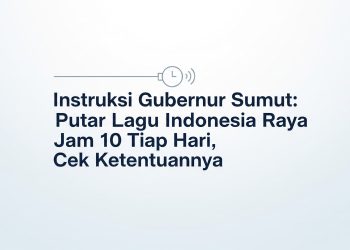 Instruksi Gubernur Sumut Putar Lagu Indonesia Raya Jam 10 Tiap Hari, Cek Ketentuannya