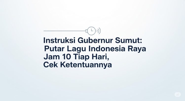Instruksi Gubernur Sumut Putar Lagu Indonesia Raya Jam 10 Tiap Hari, Cek Ketentuannya