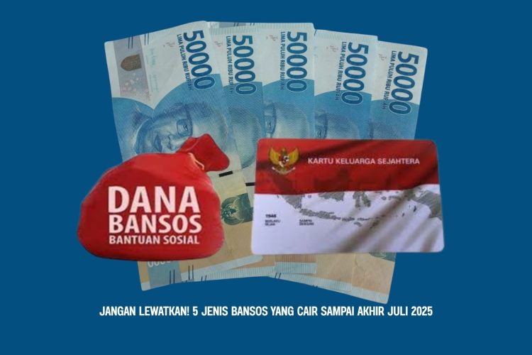 Jangan Lewatkan! 5 Jenis Bansos yang Cair Sampai Akhir Juli 2025