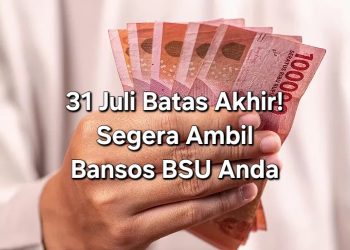 31 Juli Batas Akhir! Segera Ambil Bansos BSU Anda