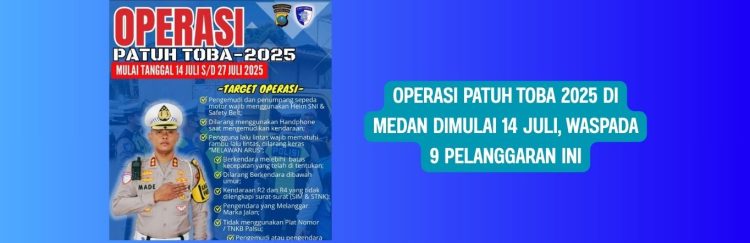 Operasi Patuh Toba 2025 di Medan Dimulai 14 Juli, Waspada 9 Pelanggaran Ini