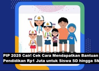 PIP 2025 Cair! Cek Cara Mendapatkan Bantuan Pendidikan Rp1 Juta untuk Siswa SD hingga SMA