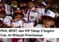 PKH, BPNT, dan PIP Tahap 3 Segera Cair, Ini Wilayah Prioritasnya