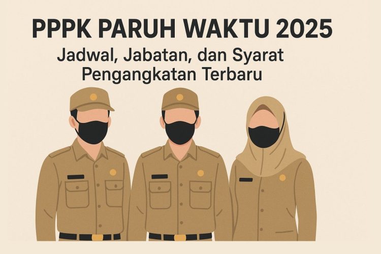 PPPK Paruh Waktu 2025: Jadwal, Jabatan, dan Syarat Pengangkatan Terbaru