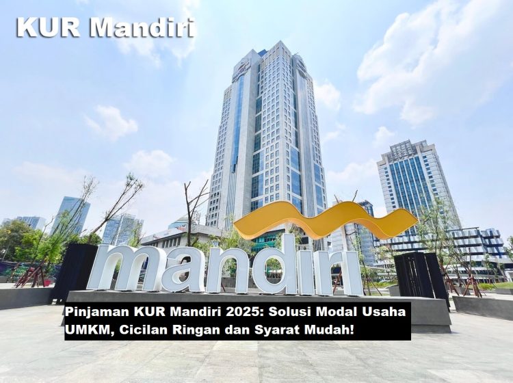 Pinjaman KUR Mandiri 2025: Solusi Modal Usaha UMKM, Cicilan Ringan dan Syarat Mudah!