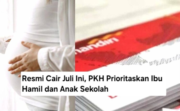 Resmi Cair Juli Ini, PKH Prioritaskan Ibu Hamil dan Anak Sekolah