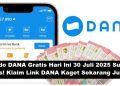 Saldo DANA Gratis Hari Ini 30 Juli 2025 Sudah Rilis! Klaim Link DANA Kaget Sekarang Juga