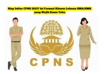 Siap Daftar CPNS 2025? Ini Formasi Khusus Lulusan SMA/SMK yang Wajib Kamu Tahu