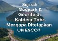 buatlah image thumnail"Sejarah Geopark & Geosite di Kaldera Toba, Mengapa Ditetapkan UNESCO?" ada gambar danau toba