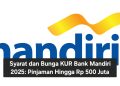 Syarat dan Bunga KUR Bank Mandiri 2025: Pinjaman Hingga Rp 500 Juta