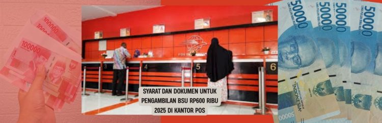 Syarat dan Dokumen untuk Pengambilan BSU Rp600 Ribu 2025 di Kantor Pos