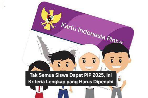 Tak Semua Siswa Dapat PIP 2025, Ini Kriteria Lengkap yang Harus Dipenuhi