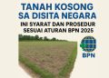 Tanah Kosong Bisa Disita Negara? Ini Syarat dan Prosedur Sesuai Aturan BPN 2025