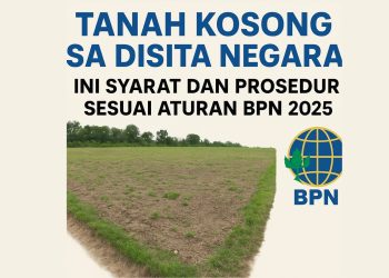 Tanah Kosong Bisa Disita Negara? Ini Syarat dan Prosedur Sesuai Aturan BPN 2025