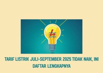 Tarif Listrik Juli-September 2025 Tidak Naik, Ini Daftar Lengkapnya