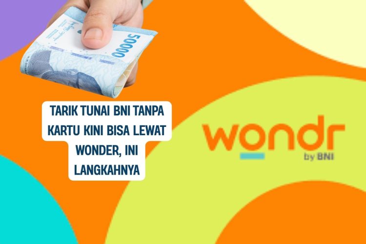 Tarik Tunai BNI Tanpa Kartu Kini Bisa Lewat Wonder, Ini Langkahnya
