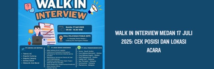 Walk In Interview Medan 17 Juli 2025 Cek Posisi dan Lokasi Acara