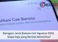 Beragam Jenis Bansos Cair Agustus 2025, Siapa Saja yang Berhak Menerima?