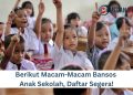 Berikut Macam-Macam Bansos Anak Sekolah, Daftar Segera!