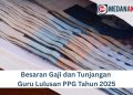 Besaran Gaji dan Tunjangan Guru Lulusan PPG Tahun 2025