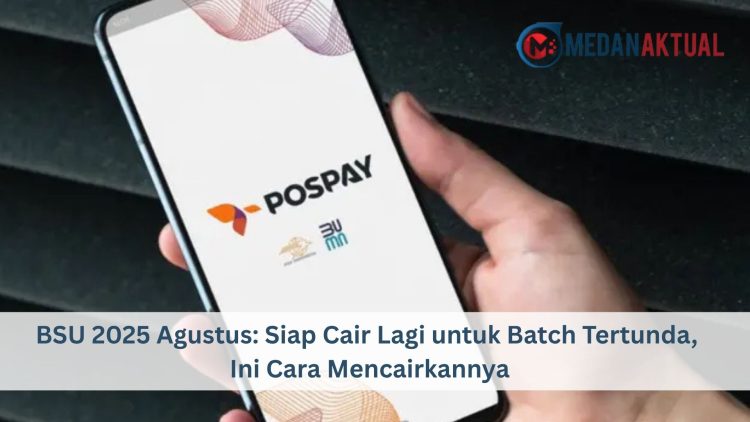 BSU 2025 Agustus: Siap Cair Lagi untuk Batch Tertunda, Ini Cara Mencairkannya