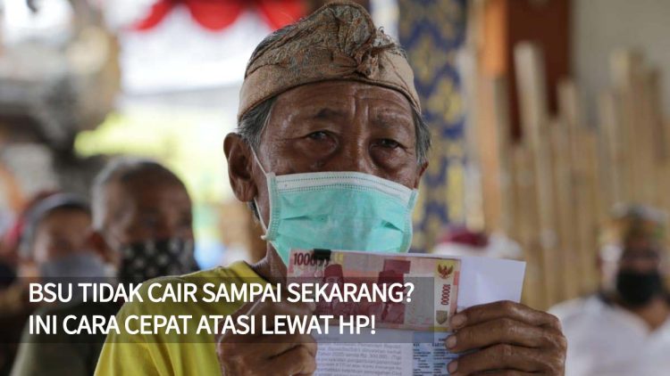 BSU Tidak Cair Sampai Sekarang? Ini Cara Cepat Atasi Lewat HP!