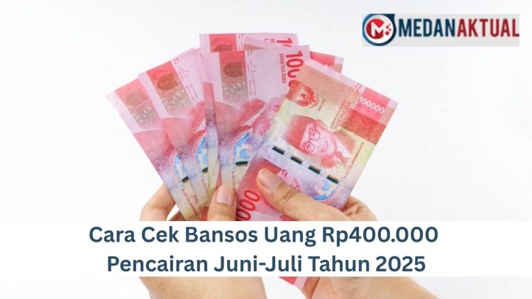 Cara Cek Bansos Uang Rp400.000 Pencairan Juni-Juli Tahun 2025