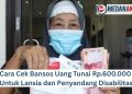 Cara Cek Bansos Uang Tunai Rp.600.000 Untuk Lansia dan Penyandang Disabilitas