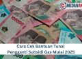 Cara Cek bantuan Tunai Pengganti Subsidi Gas Mulai 2025