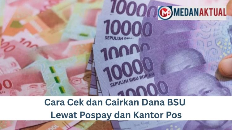 Cara Cek dan Cairkan Dana BSU Lewat Pospay dan Kantor Pos