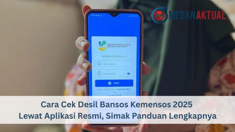 Cara Cek Desil Bansos Kemensos 2025 Lewat Aplikasi Resmi, Simak Panduan Lengkapnya