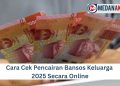 Cara Cek Pencairan Bansos Keluarga 2025 Secara Online