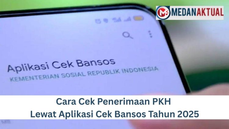 Cara Cek Penerimaan PKH Lewat Aplikasi Cek Bansos Tahun 2025