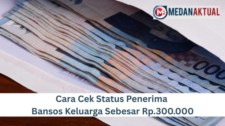 Cara Cek Status Penerima Bansos Keluarga Sebesar Rp.300.000