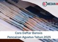 Cara Daftar Bansos Pencairan Agustus Tahun 2025