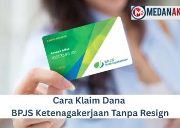 Cara Klaim Dana BPJS Ketenagakerjaan Tanpa Resign