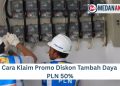 Cara Klaim Promo Diskon Tambah Daya PLN 50%
