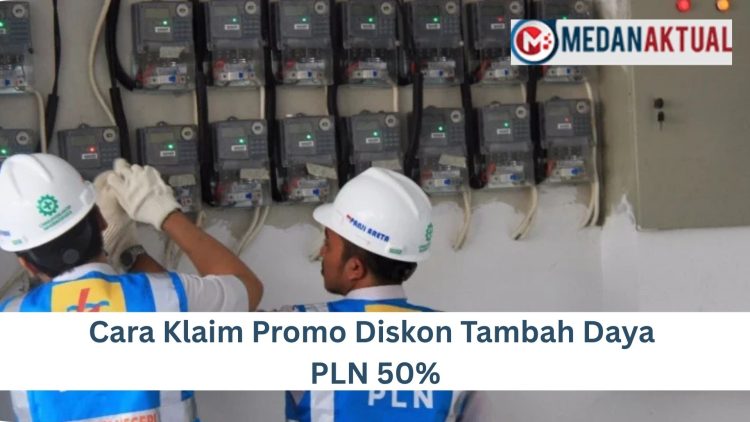 Cara Klaim Promo Diskon Tambah Daya PLN 50%