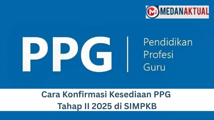 Cara Konfirmasi Kesediaan PPG Tahap II 2025 di SIMPKB